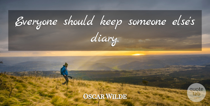 Oscar Wilde Quote About Diaries, Should: Everyone Should Keep Someone Elses...