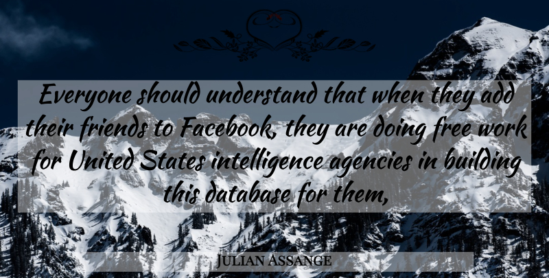 Julian Assange Quote About Agency, Add, Databases: Everyone Should Understand That When...