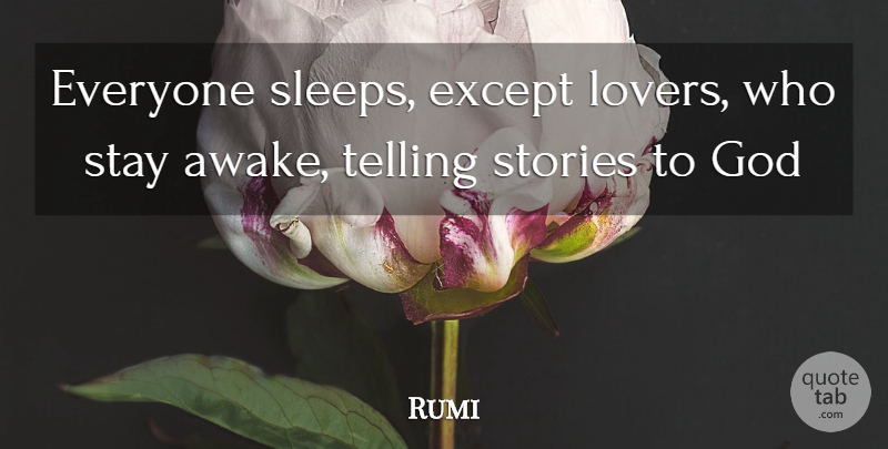 Rumi Quote About Sleep, Telling Stories, Lovers: Everyone Sleeps Except Lovers Who...