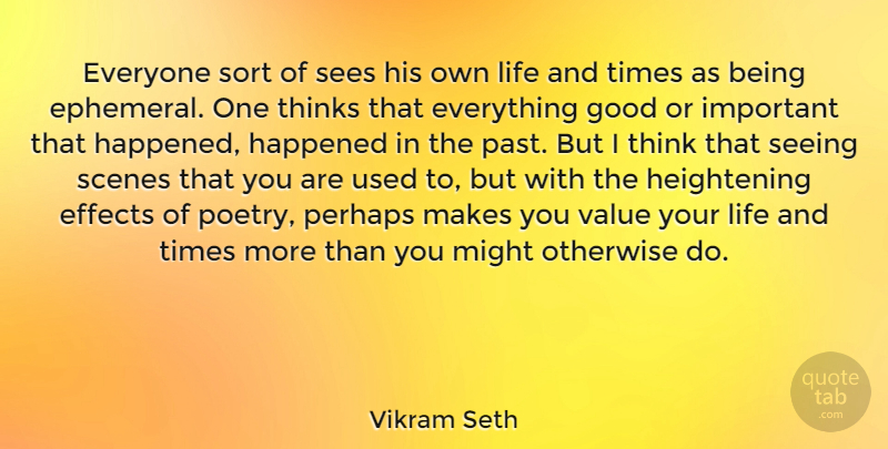 Vikram Seth Quote About Past, Thinking, Important: Everyone Sort Of Sees His...