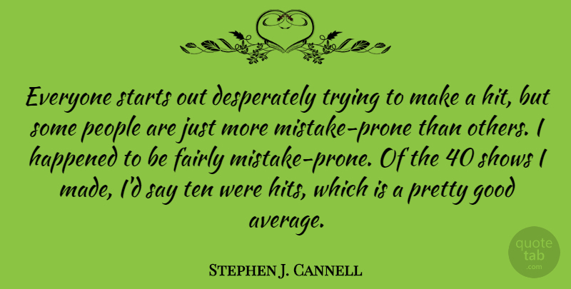 Stephen J. Cannell Quote About Fairly, Good, Happened, People, Shows: Everyone Starts Out Desperately Trying...