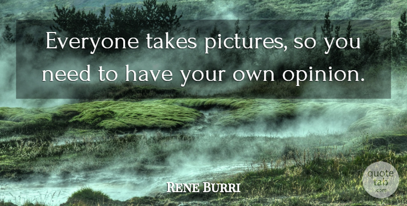 Rene Burri Quote About undefined: Everyone Takes Pictures So You...