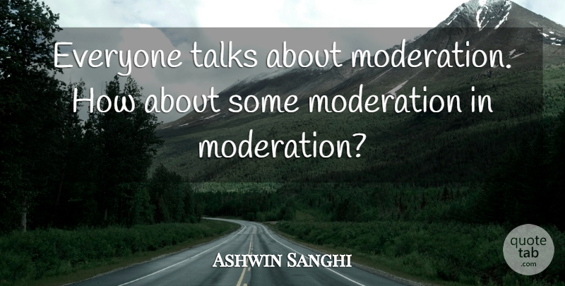 Ashwin Sanghi Quote About Moderation, Talks: Everyone Talks About Moderation How...