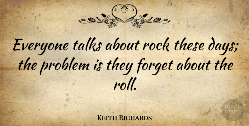 Keith Richards Quote About Rock And Roll, Rocks, Rock N Roll: Everyone Talks About Rock These...
