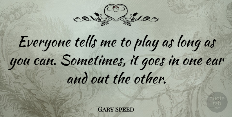 Gary Speed Quote About undefined: Everyone Tells Me To Play...