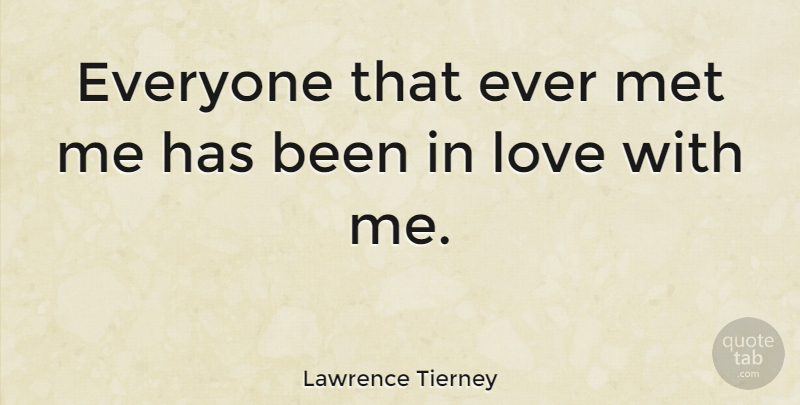Lawrence Tierney Quote About Mets, Been In Love, Has Beens: Everyone That Ever Met Me...