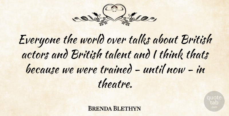 Brenda Blethyn Quote About Thinking, Theatre, Actors: Everyone The World Over Talks...