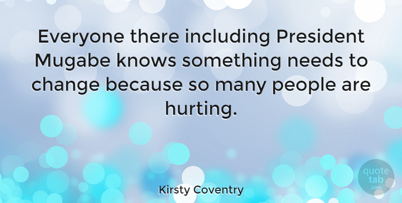 Kirsty Coventry Quote About Change, Including, Needs, People: Everyone There Including President Mugabe...