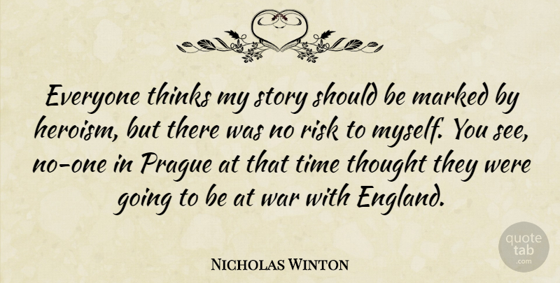 Nicholas Winton Quote About Marked, Prague, Thinks, Time, War: Everyone Thinks My Story Should...