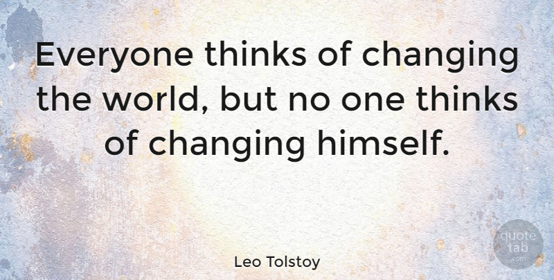 Leo Tolstoy Quote About Inspirational, Change, Happiness: Everyone Thinks Of Changing The...