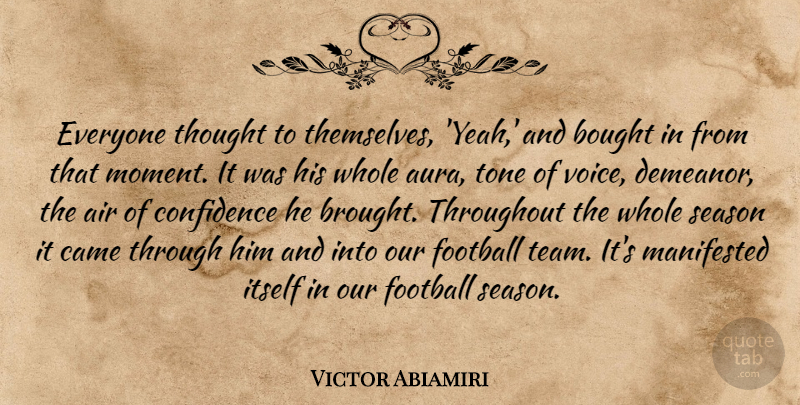Victor Abiamiri Quote About Air, Bought, Came, Confidence, Football: Everyone Thought To Themselves Yeah...