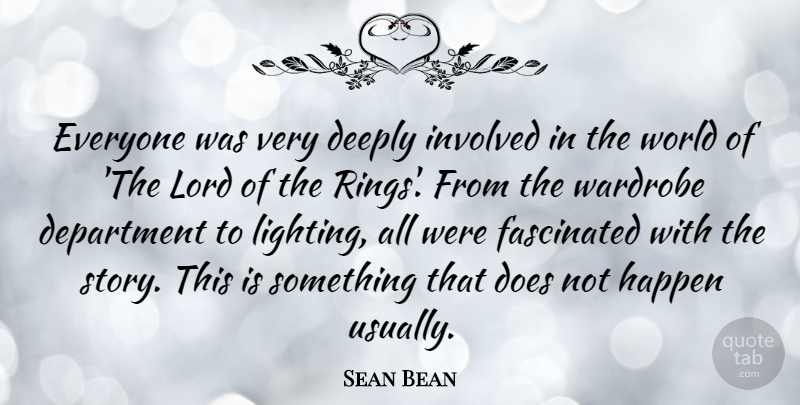 Sean Bean Quote About Stories, World, Doe: Everyone Was Very Deeply Involved...