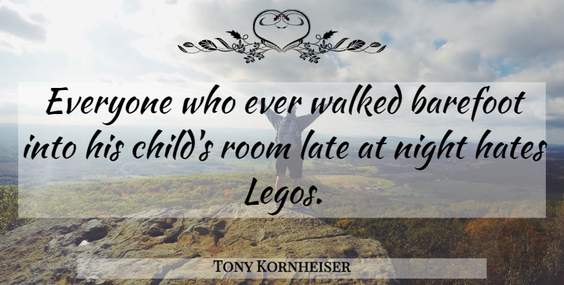Tony Kornheiser Quote About Sarcastic, Children, Hate: Everyone Who Ever Walked Barefoot...