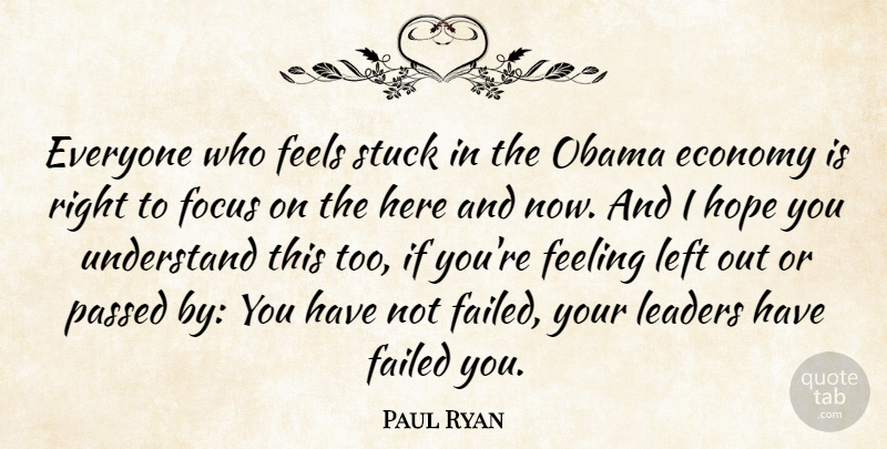 Paul Ryan Quote About Leader, Focus, Feelings: Everyone Who Feels Stuck In...