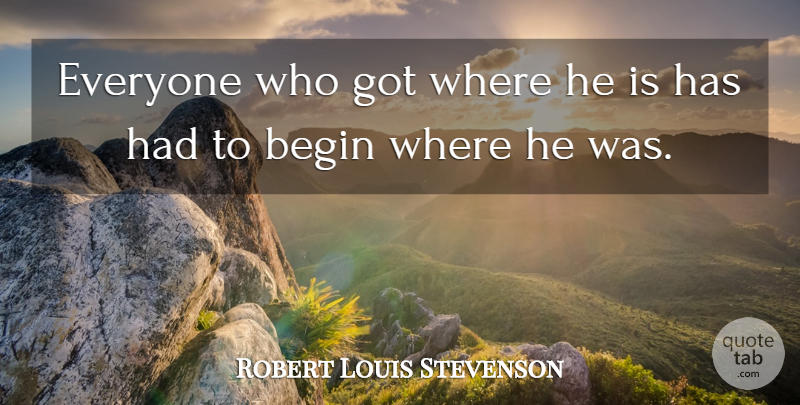 Robert Louis Stevenson Quote About Success, Starting Over, Achievement: Everyone Who Got Where He...