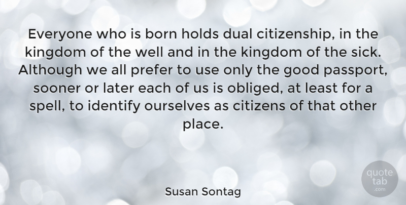 Susan Sontag Quote About Health, Sick, Citizens: Everyone Who Is Born Holds...