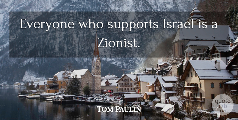 Tom Paulin Quote About Israel, Support, Zionist: Everyone Who Supports Israel Is...