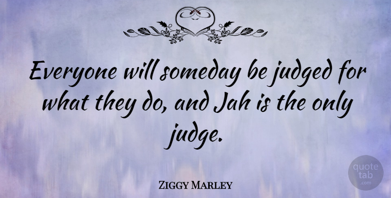 Ziggy Marley Quote About undefined: Everyone Will Someday Be Judged...