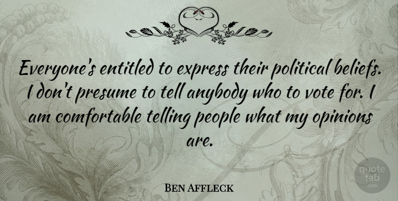 Ben Affleck Quote About People, Political, Opinion: Everyones Entitled To Express Their...
