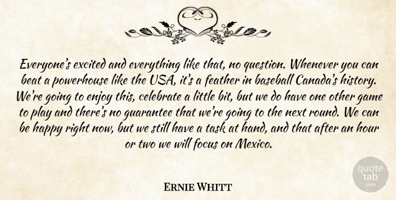 Ernie Whitt Quote About Baseball, Beat, Celebrate, Enjoy, Excited: Everyones Excited And Everything Like...