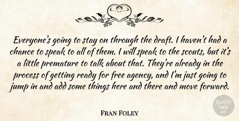 Fran Foley Quote About Add, Chance, Free, Jump, Move: Everyones Going To Stay On...