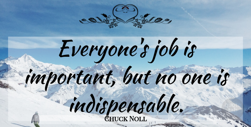 Chuck Noll Quote About Job: Everyones Job Is Important But...
