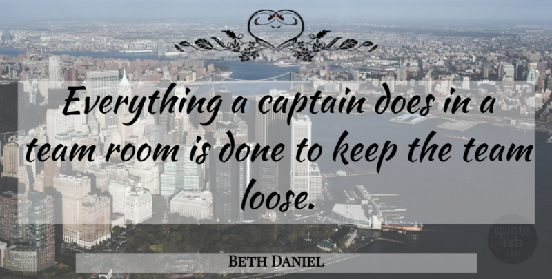 Beth Daniel Quote About Team, Captains, Rooms: Everything A Captain Does In...