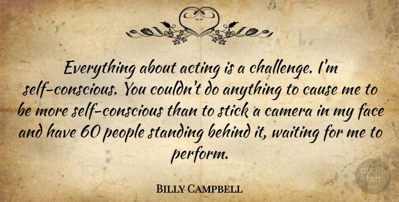 Billy Campbell Quote About Self, People, Waiting: Everything About Acting Is A...