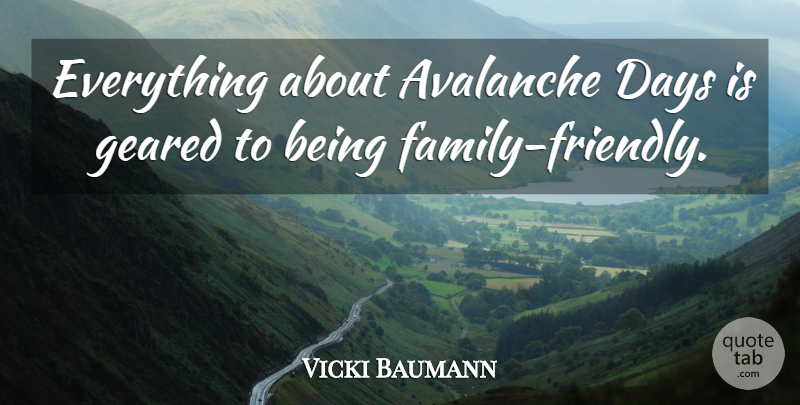 Vicki Baumann Quote About Avalanche, Days, Geared: Everything About Avalanche Days Is...