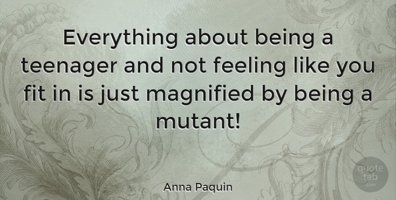 Anna Paquin Quote About Teenager, Feelings, Acting: Everything About Being A Teenager...