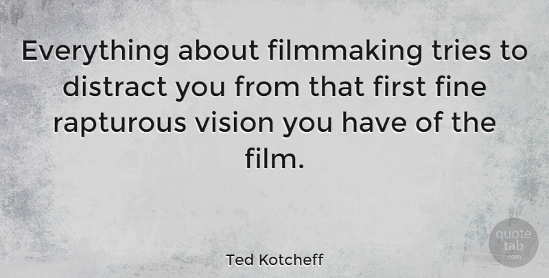 Ted Kotcheff Quote About Vision, Trying, Firsts: Everything About Filmmaking Tries To...
