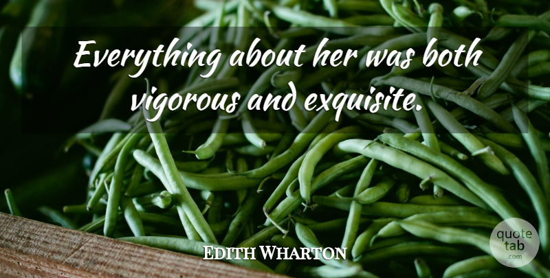 Edith Wharton Quote About Both, Vigorous: Everything About Her Was Both...