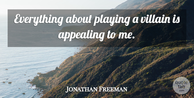 Jonathan Freeman Quote About undefined: Everything About Playing A Villain...