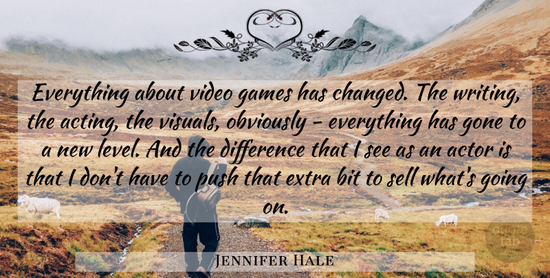 Jennifer Hale Quote About Bit, Games, Gone, Obviously, Push: Everything About Video Games Has...