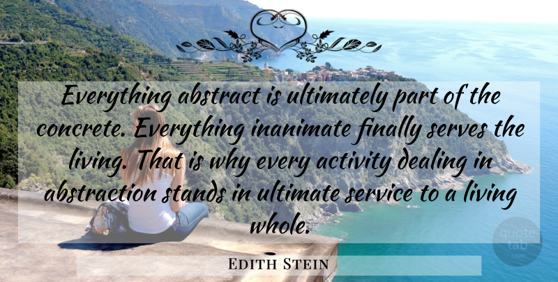 Edith Stein Quote About Unity, Abstract, Concrete: Everything Abstract Is Ultimately Part...