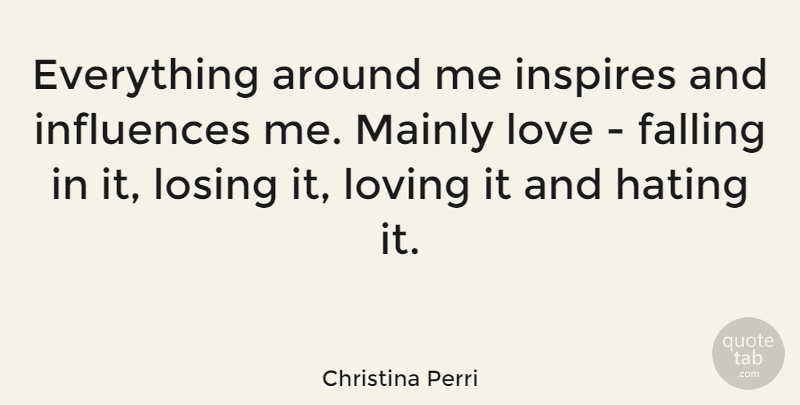 Christina Perri Quote About Hate, Fall, Inspire: Everything Around Me Inspires And...