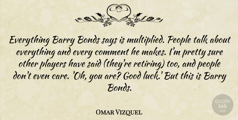Omar Vizquel Quote About Barry, Bonds, Comment, Good, People: Everything Barry Bonds Says Is...