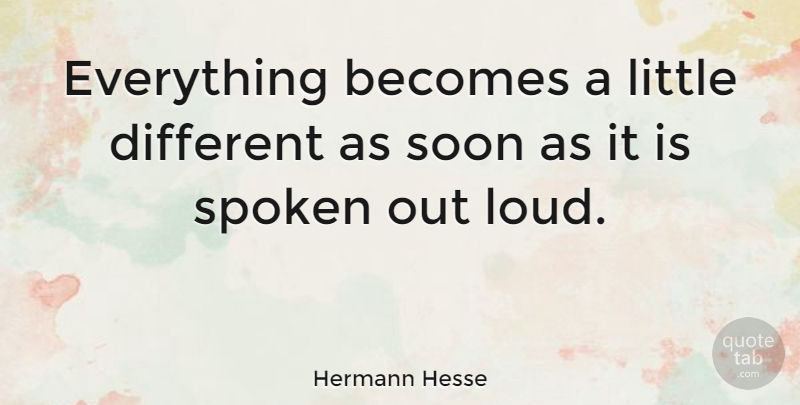 Hermann Hesse Quote About Communication, Littles, Different: Everything Becomes A Little Different...