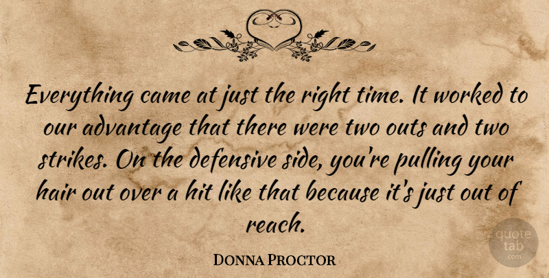 Donna Proctor Quote About Advantage, Came, Defensive, Hair, Hit: Everything Came At Just The...