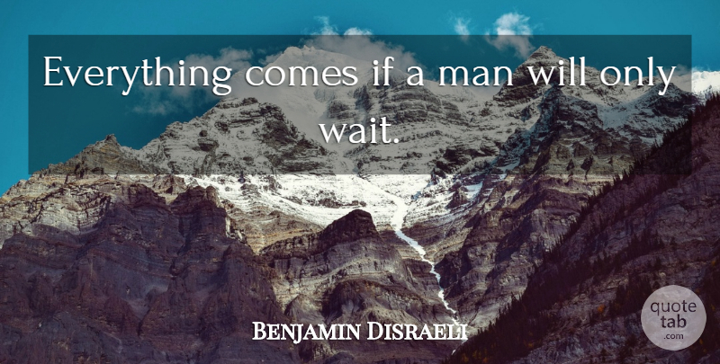 Benjamin Disraeli Quote About Hope, Patience, Men: Everything Comes If A Man...