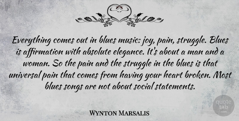 Wynton Marsalis Quote About Song, Pain, Struggle: Everything Comes Out In Blues...