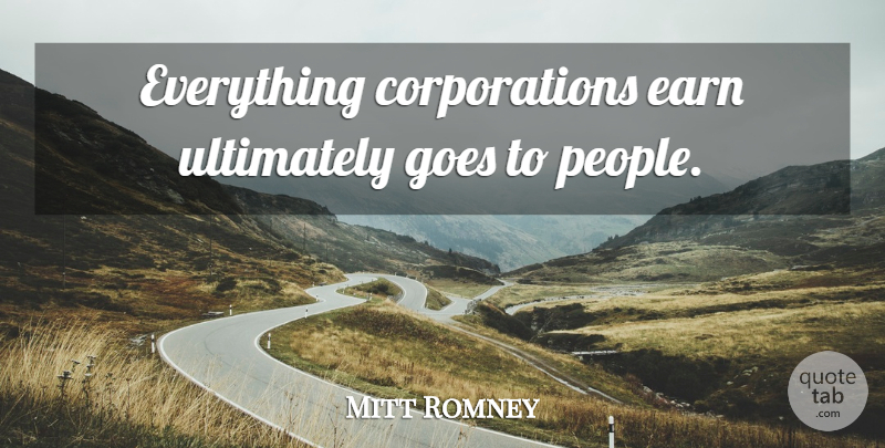 Mitt Romney Quote About People, Corporations: Everything Corporations Earn Ultimately Goes...