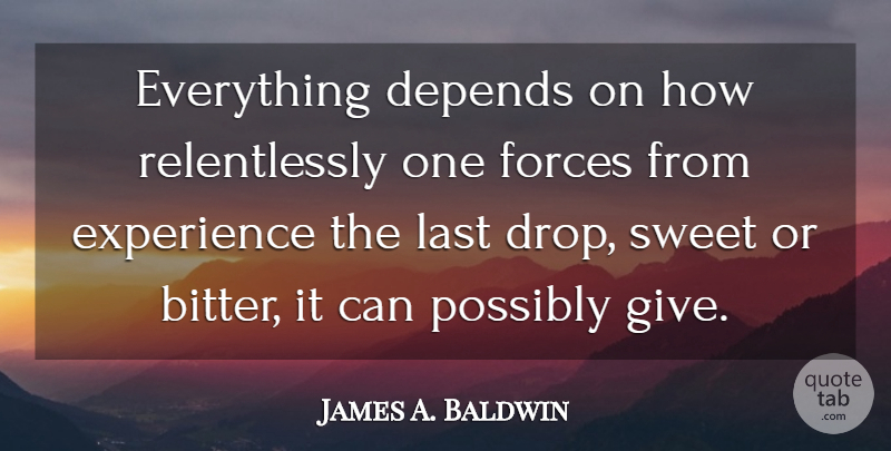 James A. Baldwin Quote About Sweet, Giving, Lasts: Everything Depends On How Relentlessly...