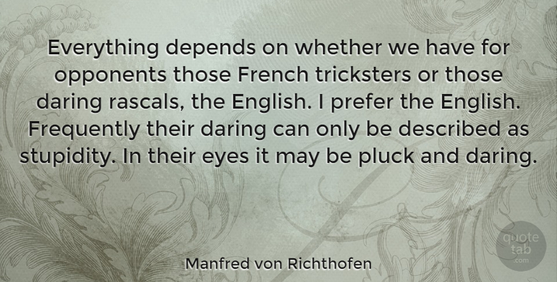 Manfred von Richthofen Quote About Eye, Swag, Stupidity: Everything Depends On Whether We...