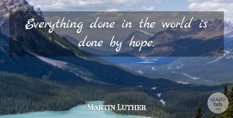 Martin Luther Quote About undefined: Everything Done In The World...