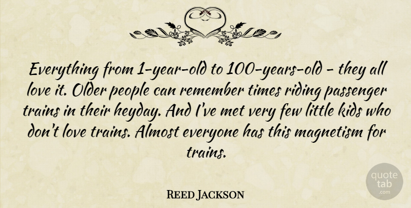 Reed Jackson Quote About Almost, Few, Kids, Love, Magnetism: Everything From 1 Year Old...