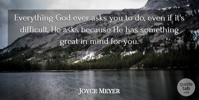 Joyce Meyer Quote About Mind, Difficult, Ifs: Everything God Ever Asks You...