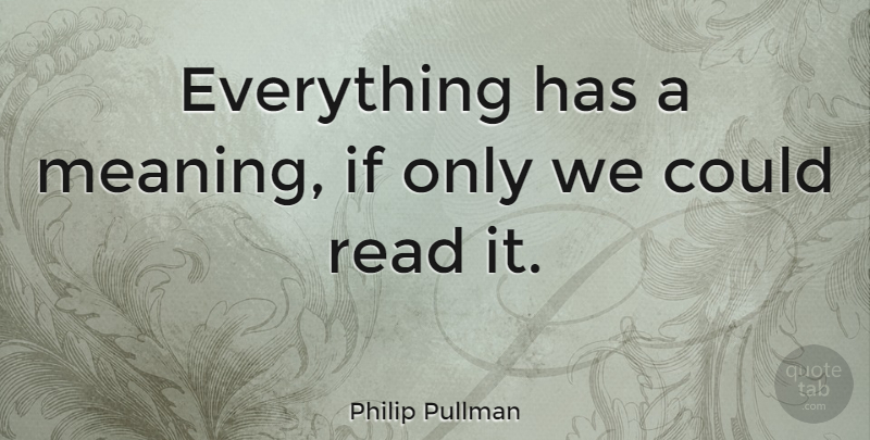 Philip Pullman Quote About His Dark Materials, Ifs: Everything Has A Meaning If...