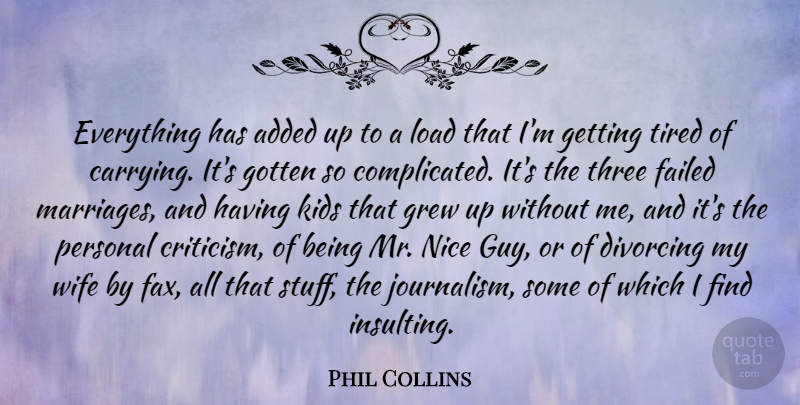 Phil Collins Quote About Nice, Tired, Kids: Everything Has Added Up To...