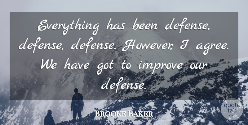 Brooke Baker Quote About Defense, Improve: Everything Has Been Defense Defense...